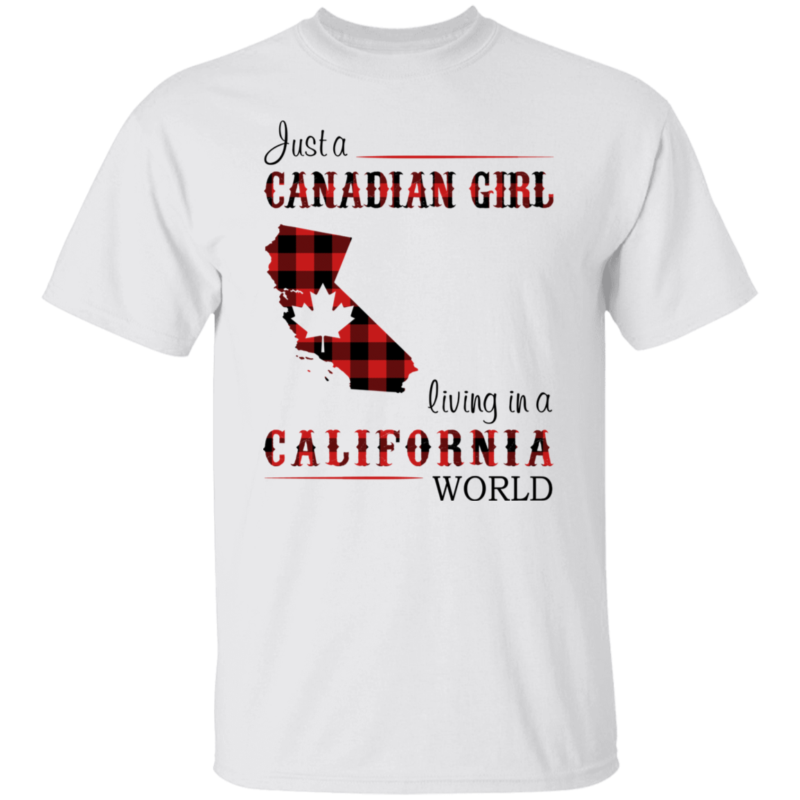 Just A Canadian Girl Living In A California World T-Shirt - T-shirt Teezalo