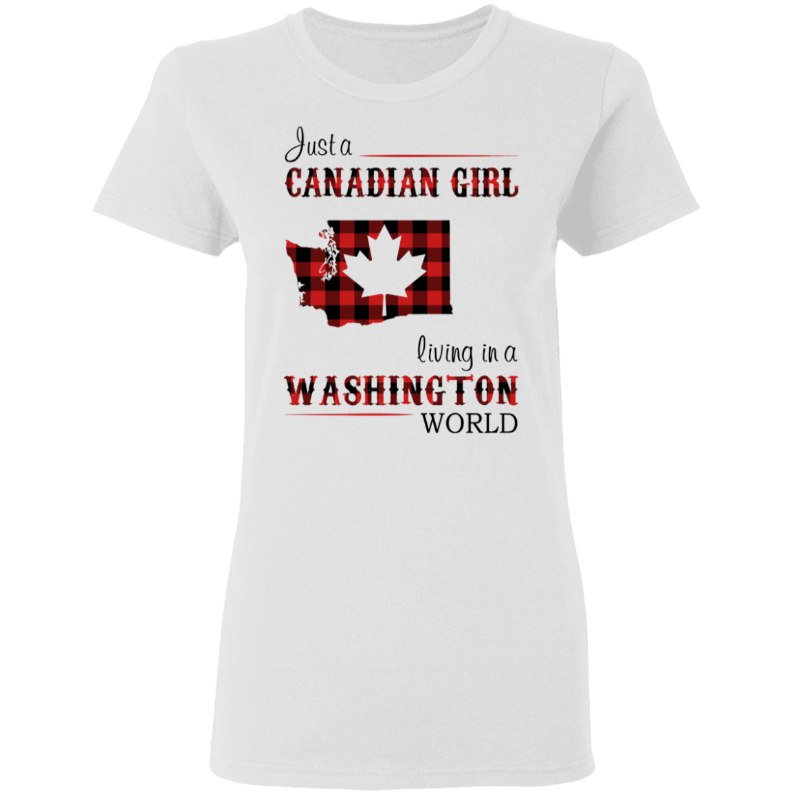 Just A Canadian Girl Living In A Washington World T-Shirt - T-shirt Teezalo