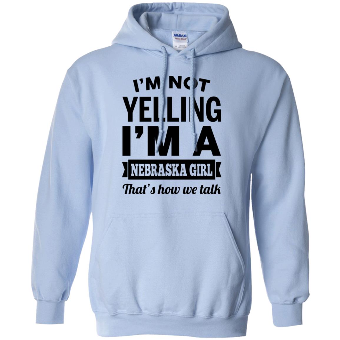 I'm Not Yelling I'm A Nebraska Girl Hoodie - Hoodie Teezalo