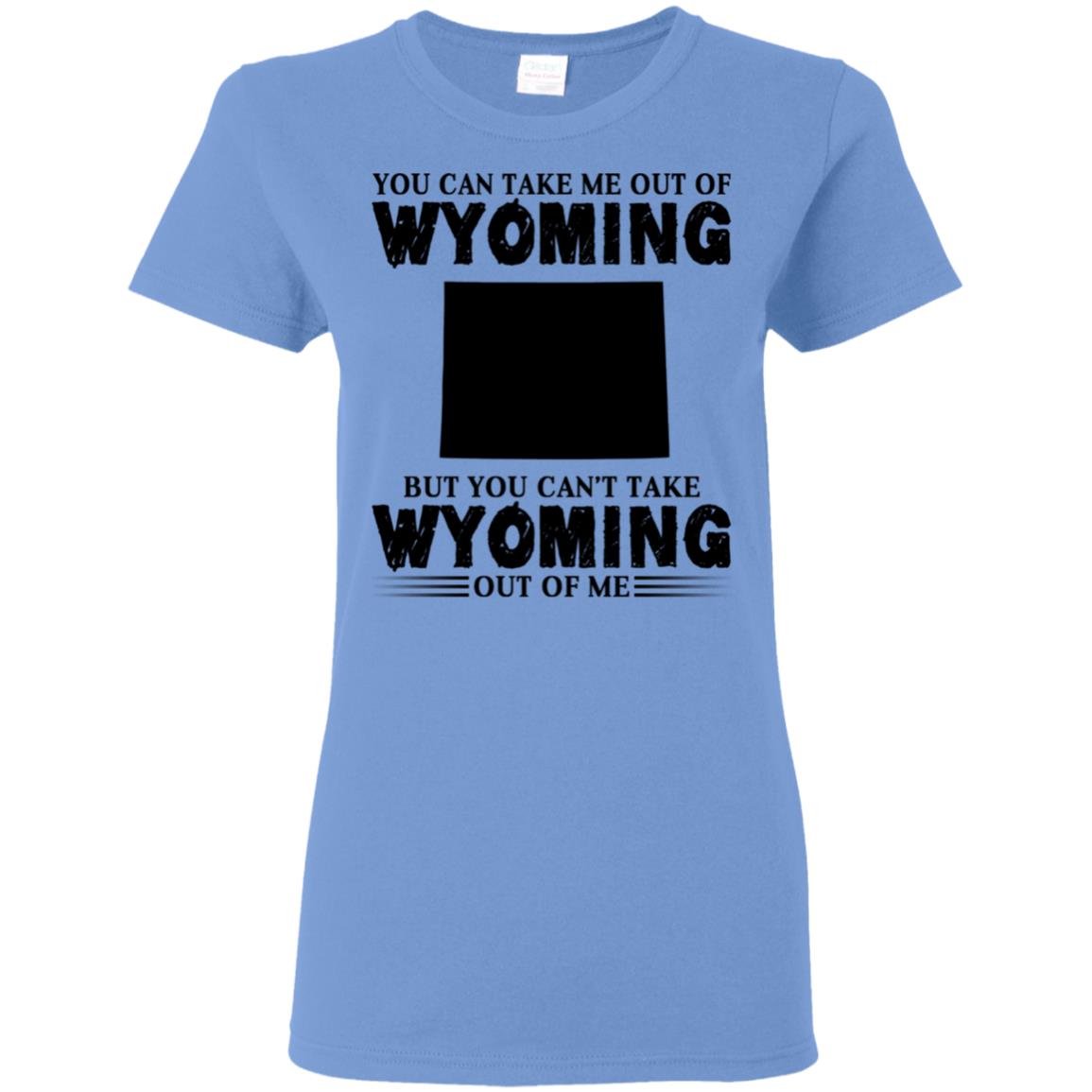 You Cant Take Wyomming Out Of Me T-Shirt - T-shirt Teezalo