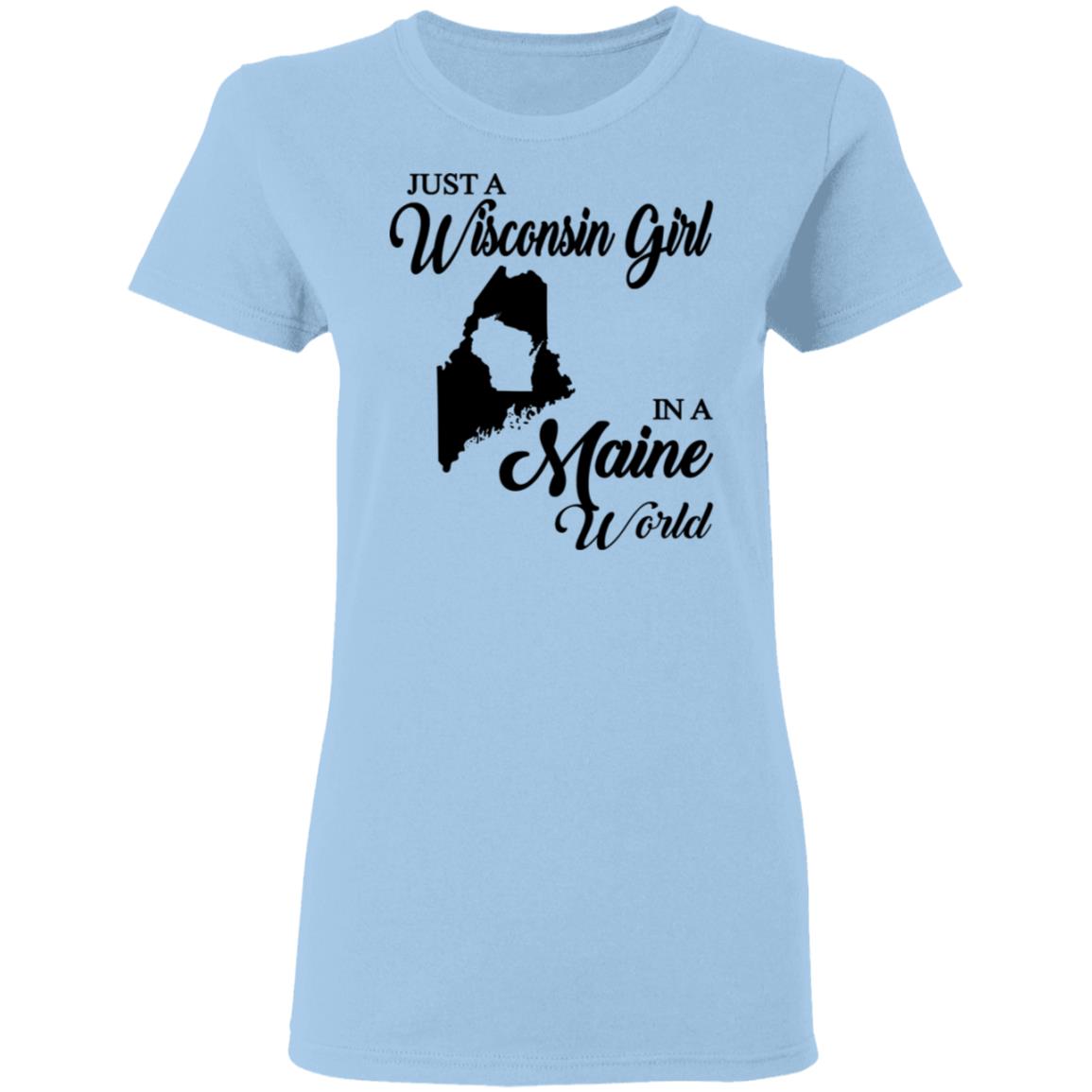 Just A Wisconsin Girl In A Maine World T-shirt - T-shirt Teezalo