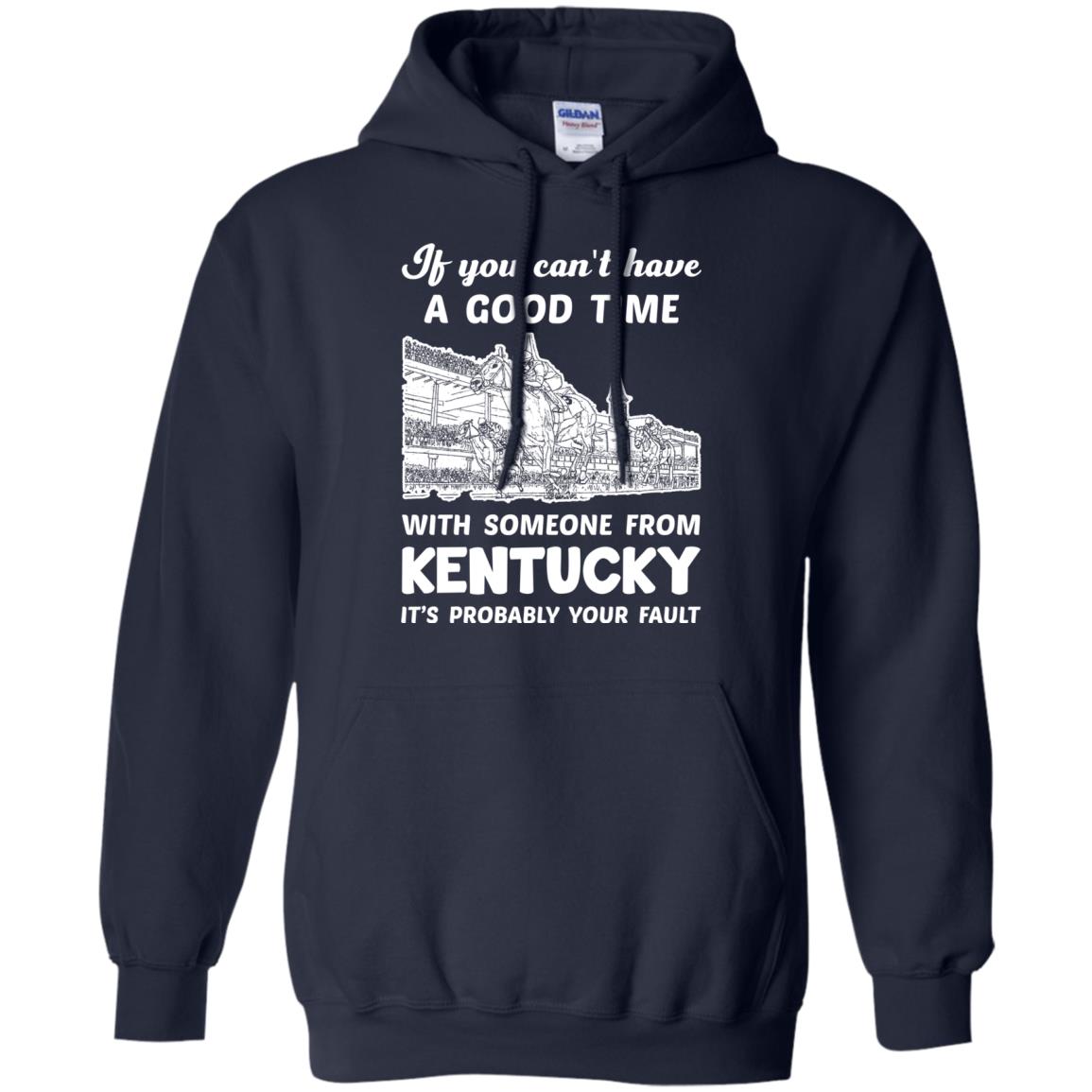 If You Can't Have Good Time With Someone From Kentucky T-Shirt - T-shirt Teezalo