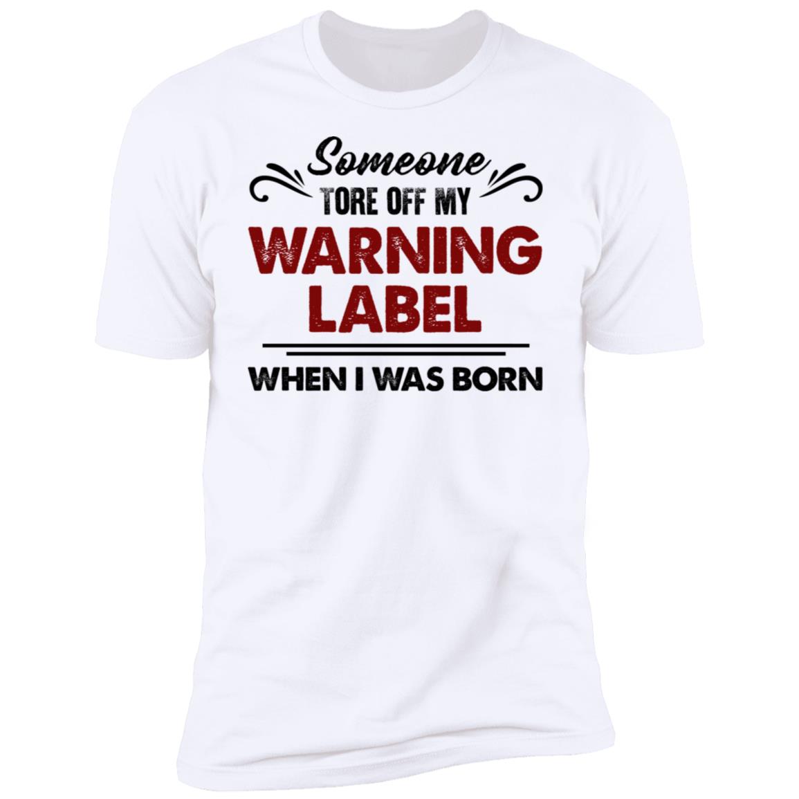 Someone Tore Off My Warning Label Funny T-Shirt - T-shirt Teezalo