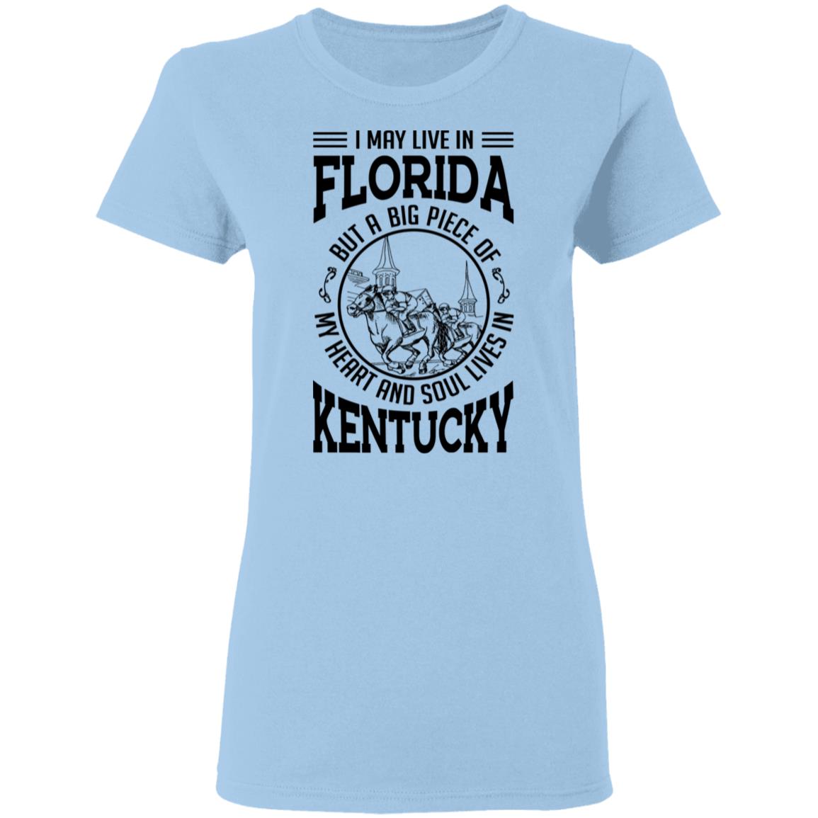 I May Live In Florida But My Heart And Soul Live In Kentucky T-Shirt - T-shirt Teezalo