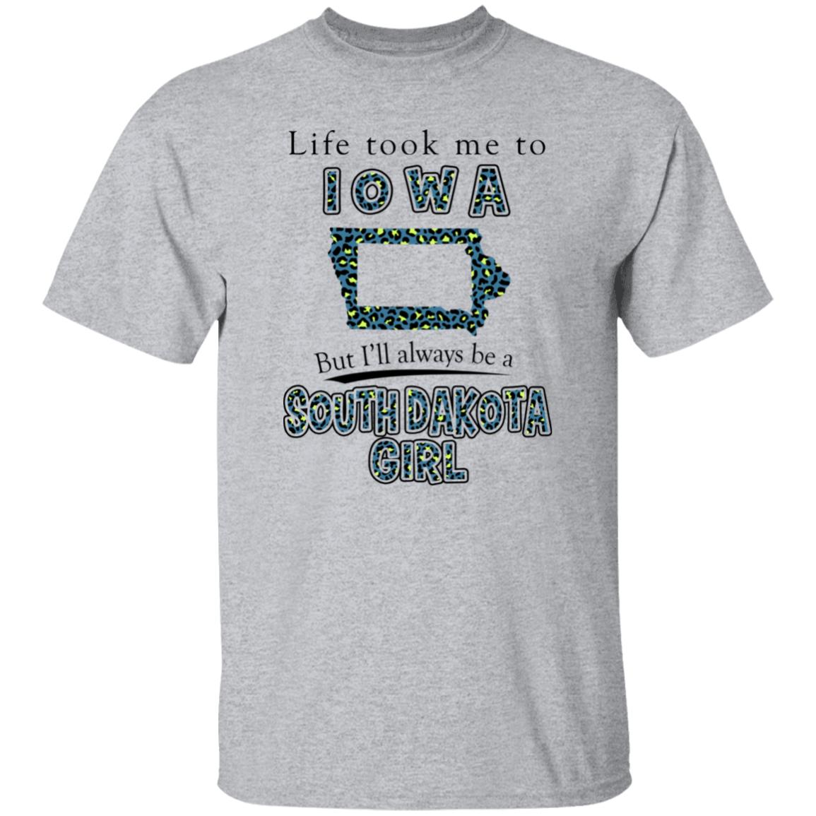 Life Took Me To Iowa But I'll Always Be A South Dakota Girl T –Shirt - T-shirt Teezalo