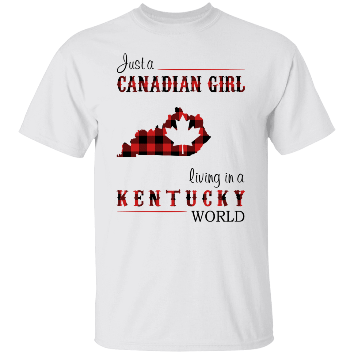 Just A Canadian Girl Living In A Kentucky World T-Shirt - T-shirt Teezalo