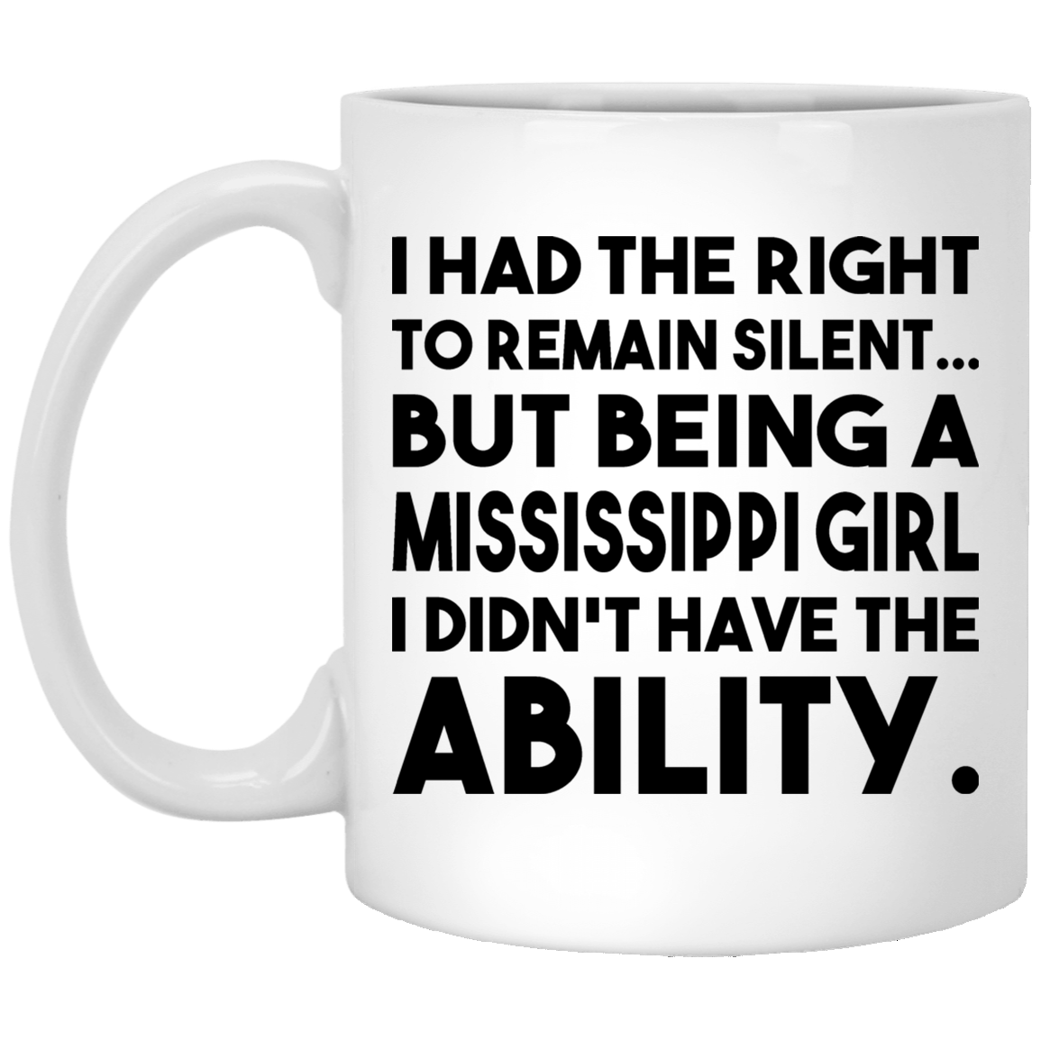 Being A Mississippi Girl I Didn&#39;t Have The Ability Mug - Mug Teezalo