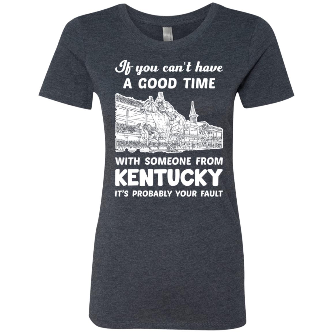 If You Can't Have Good Time With Someone From Kentucky T-Shirt - T-shirt Teezalo