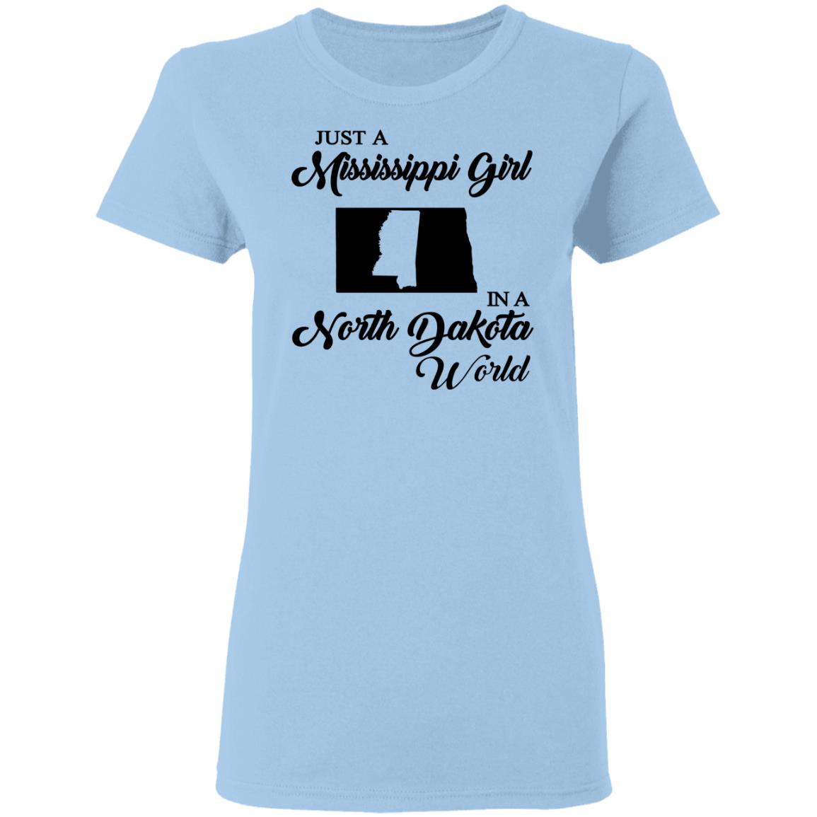 Just A Mississippi Girl In A North Dakota World T-Shirt - T-shirt Teezalo