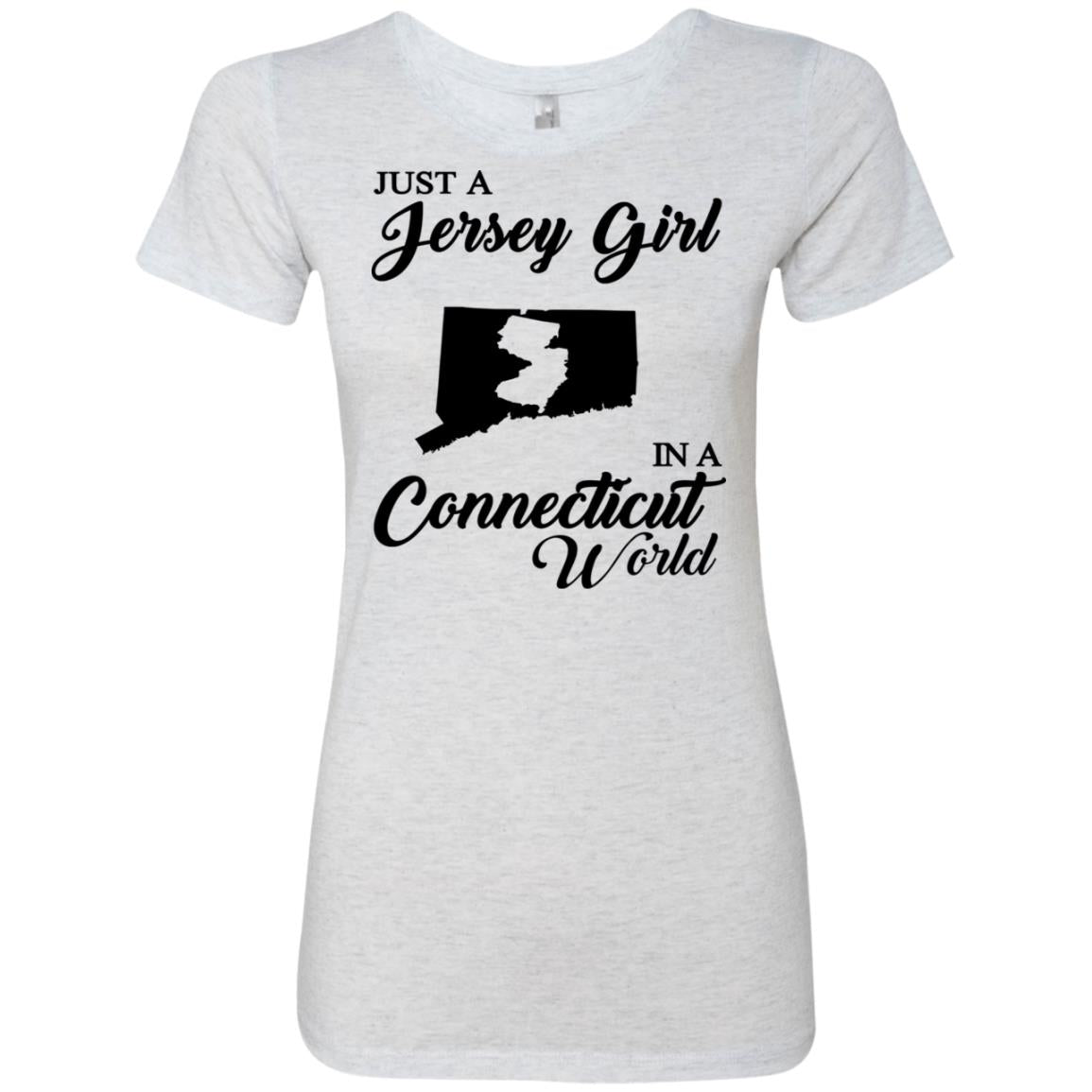 Just A Jersey Girl In A Connecticut World T-Shirt - T-shirt Teezalo