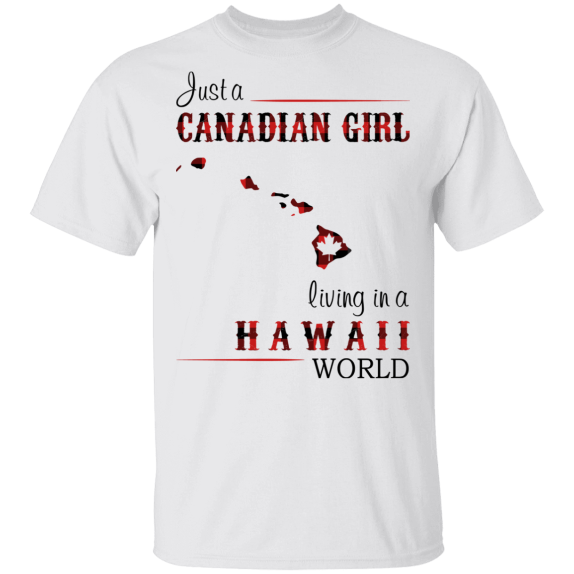 Just A Canadian Girl Living In A Hawaii World T-Shirt - T-shirt Teezalo