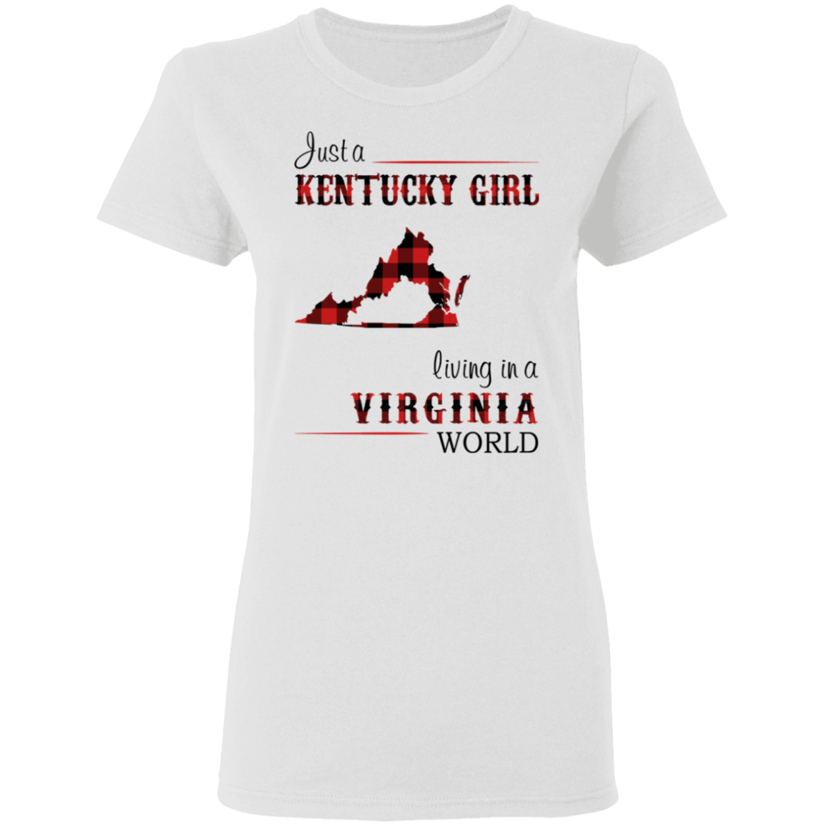 Just A Kentucky Girl Living In A Virginia World T-Shirt - T-shirt Teezalo