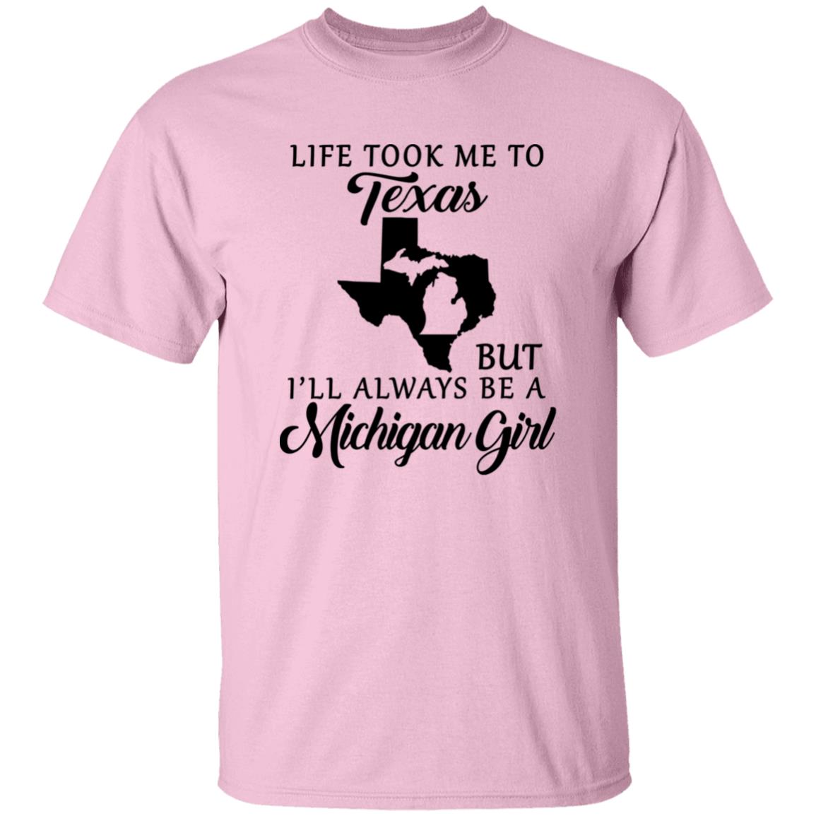 Life took me to Texas but I&#39;ll Always Be A Michigan Girl T-shirt - T-shirt Teezalo