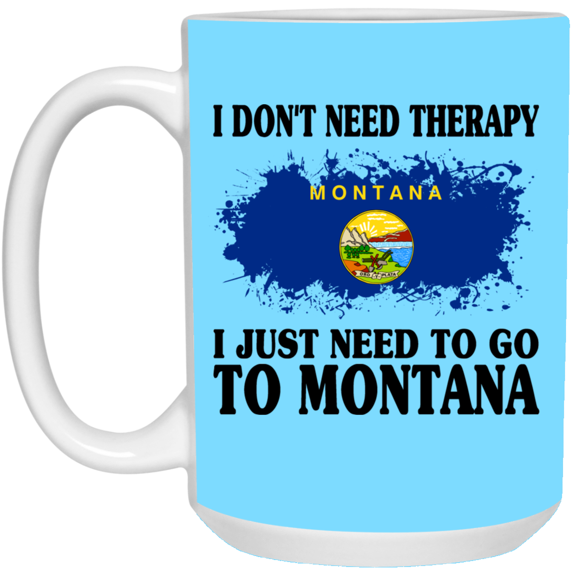 Funny Montana Mug I Don't Need Therapy I Just Need To Go To Montana - Mug Teezalo