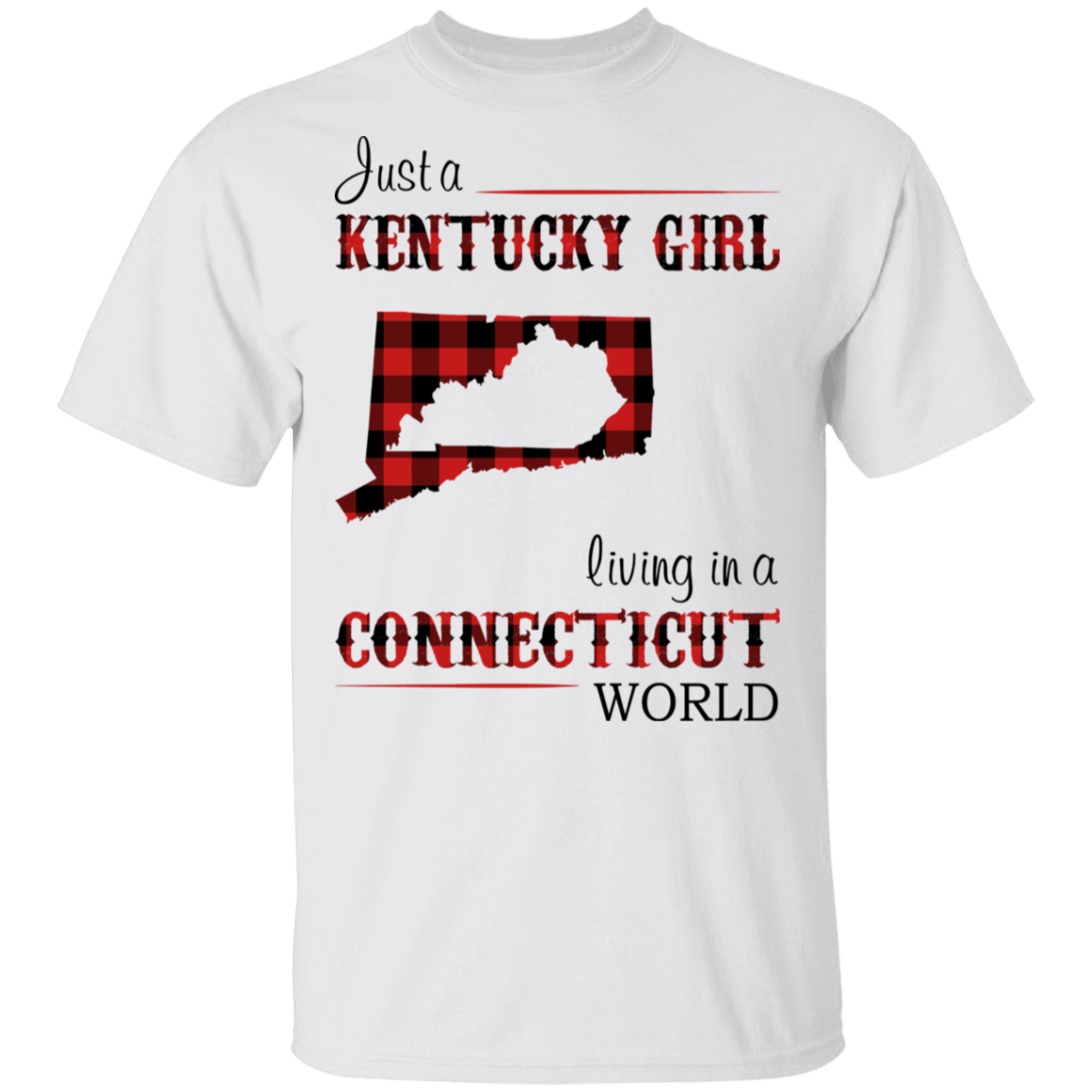 Just A Kentucky Girl Living In A Connecticut World T-Shirt - T-shirt Teezalo