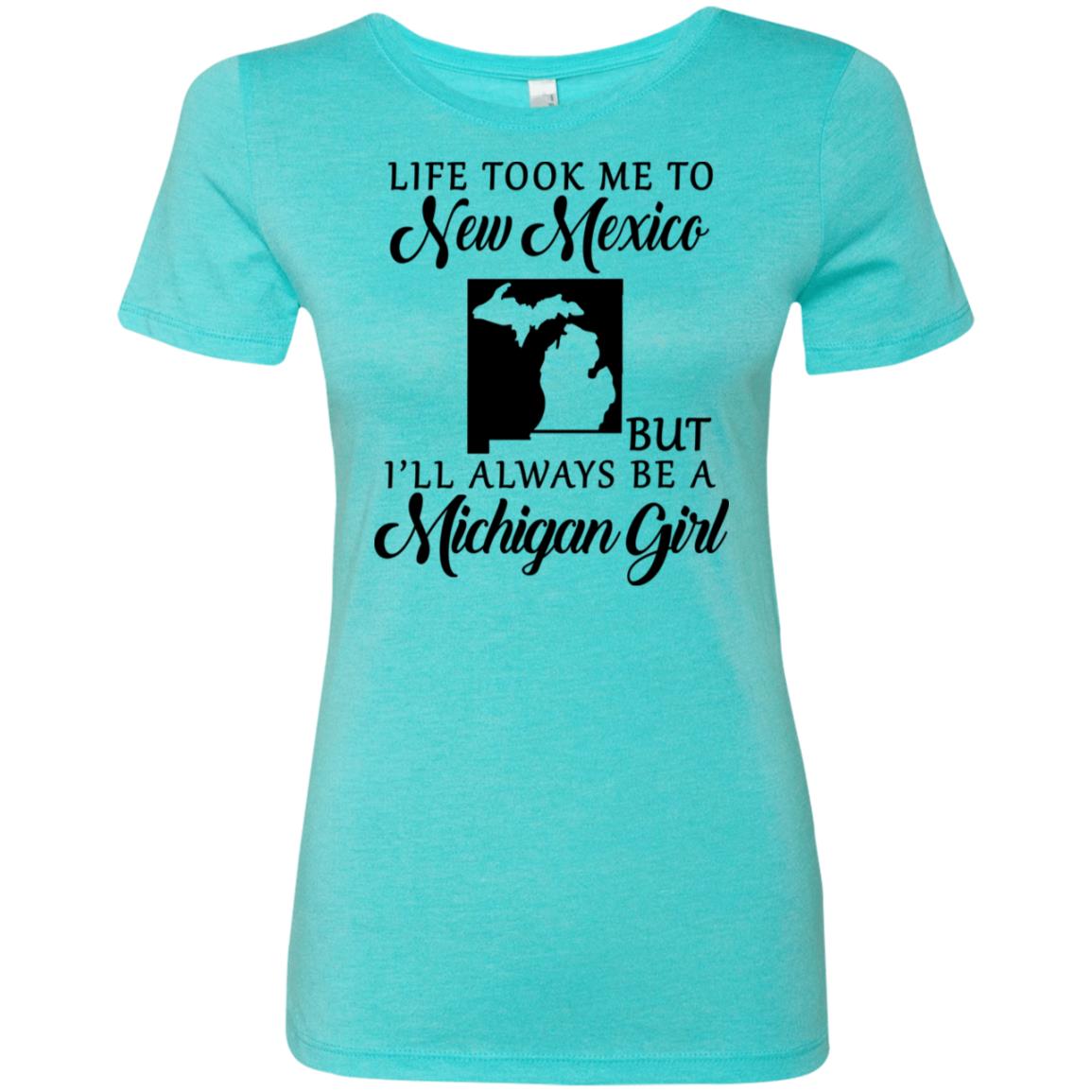 Life Took Me To New Mexico But Always Be A Michigan Girl - T-shirt Teezalo