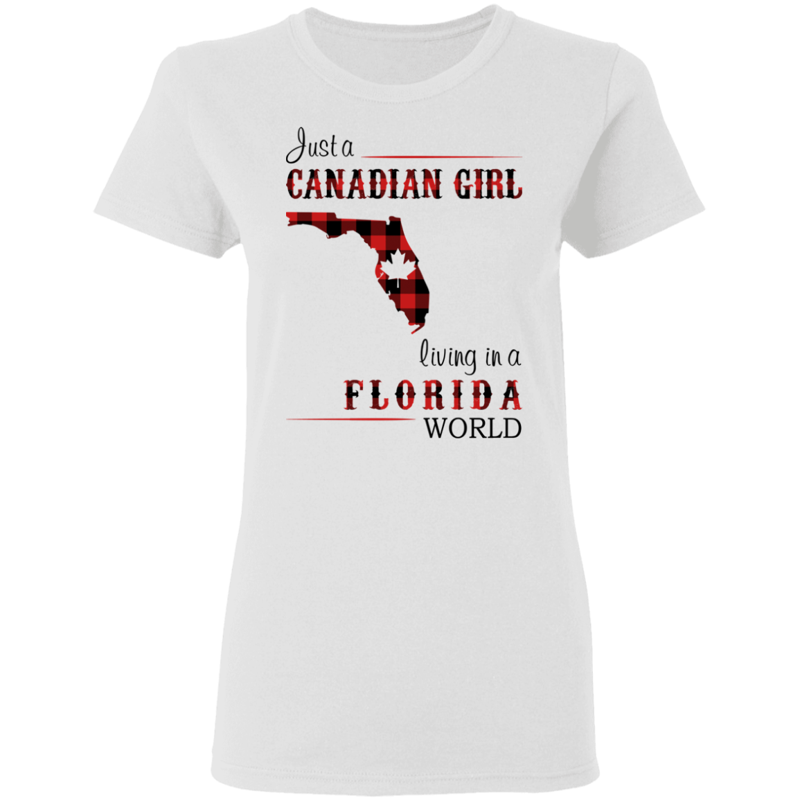 Just A Canadian Girl Living In A Florida World T-Shirt - T-shirt Teezalo