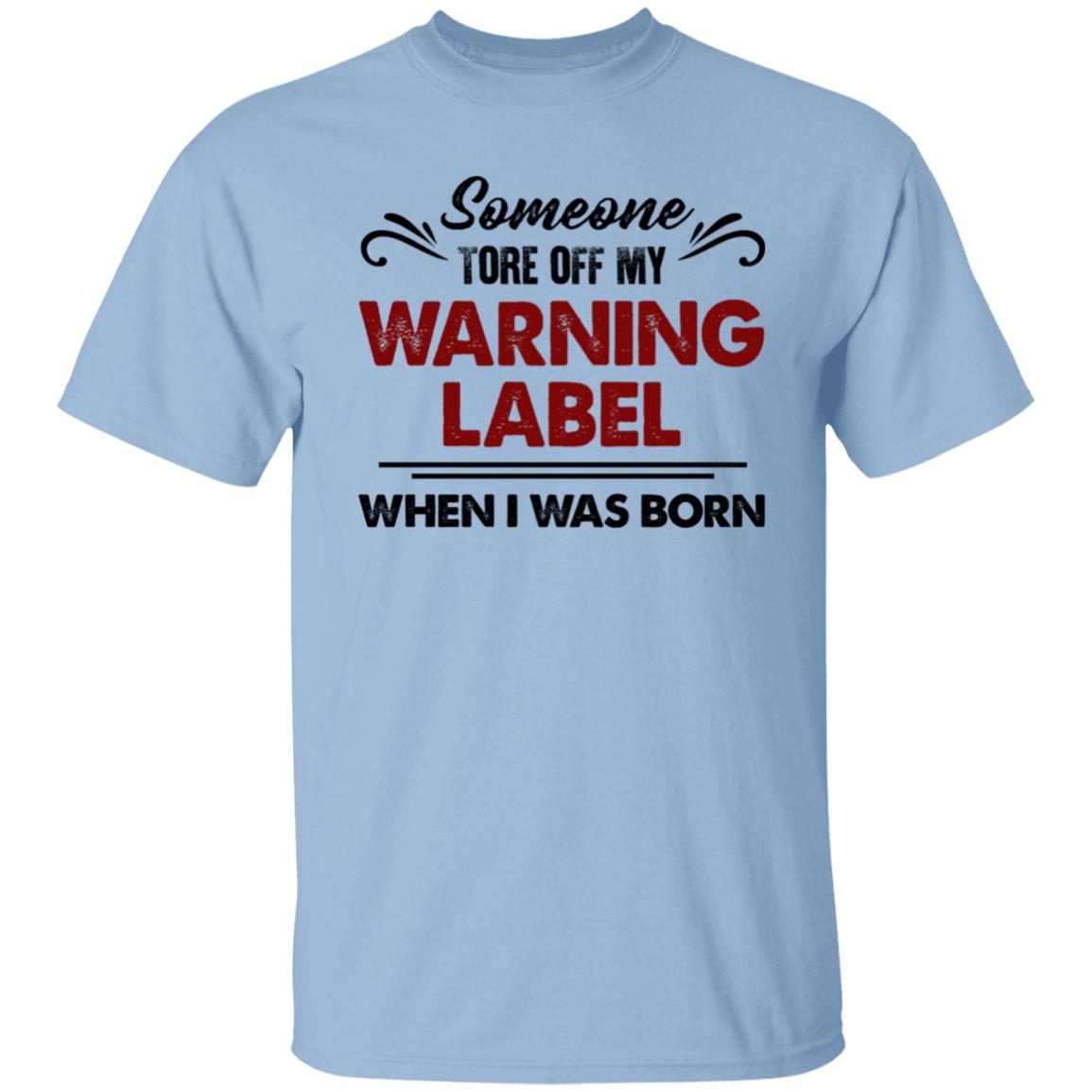 Someone Tore Off My Warning Label Funny T-Shirt - T-shirt Teezalo