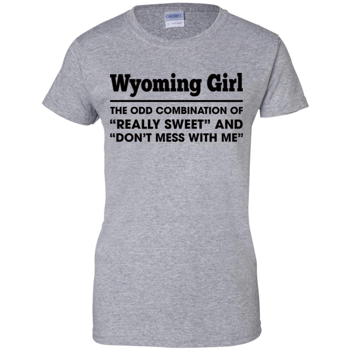 Wyoming Girl The Odd Combination Sweet And Don't Mess T-Shirt - T-shirt Teezalo