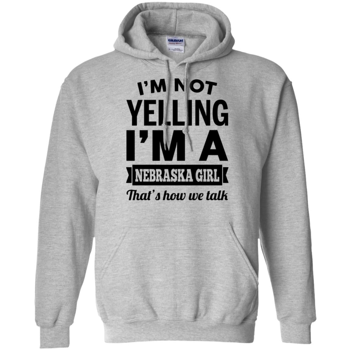 I'm Not Yelling I'm A Nebraska Girl Hoodie - Hoodie Teezalo