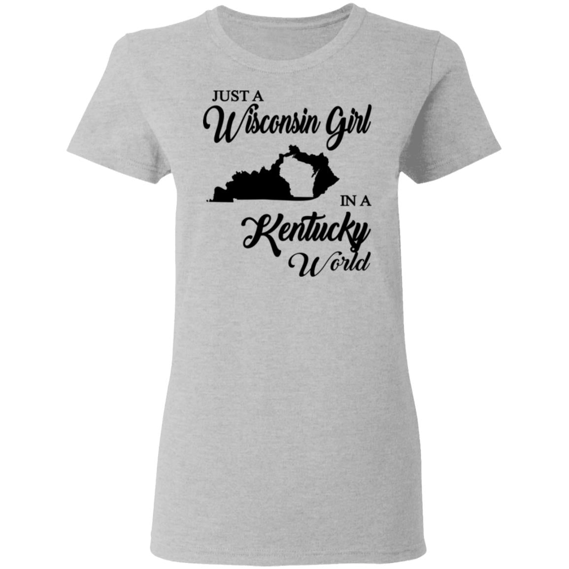 Just A Wisconsin Girl In A Kentucky World T-shirt - T-shirt Teezalo