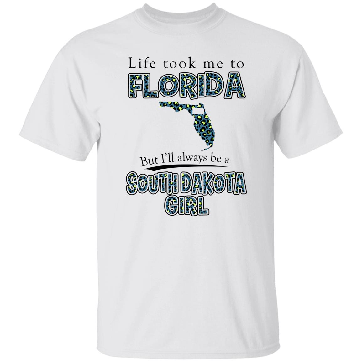 Life Took To Florida But Always Be A South Dakota Girl T-Shirt - T-shirt Teezalo