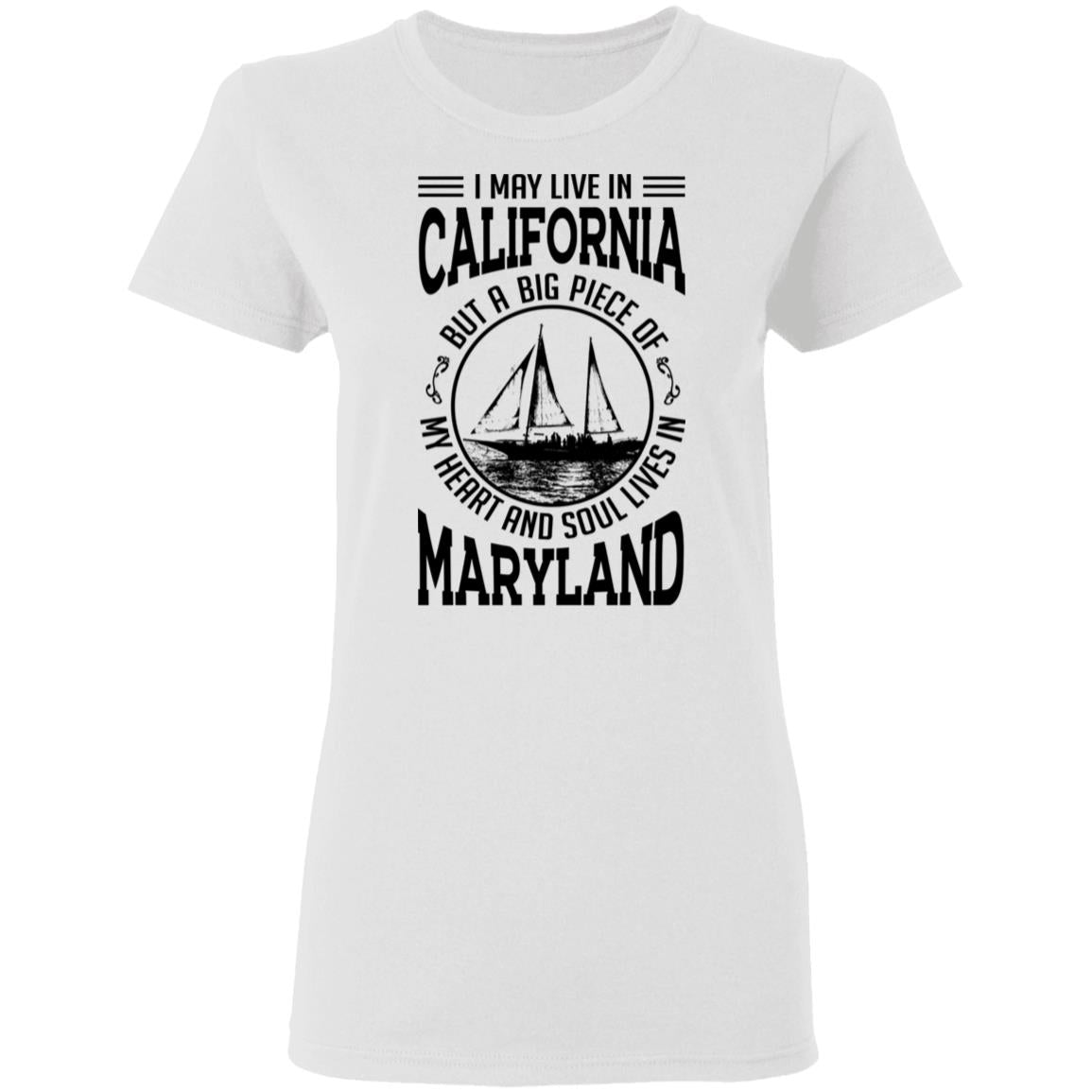 Live In California My Soul Lives In Maryland T-Shirt - T-shirt Teezalo