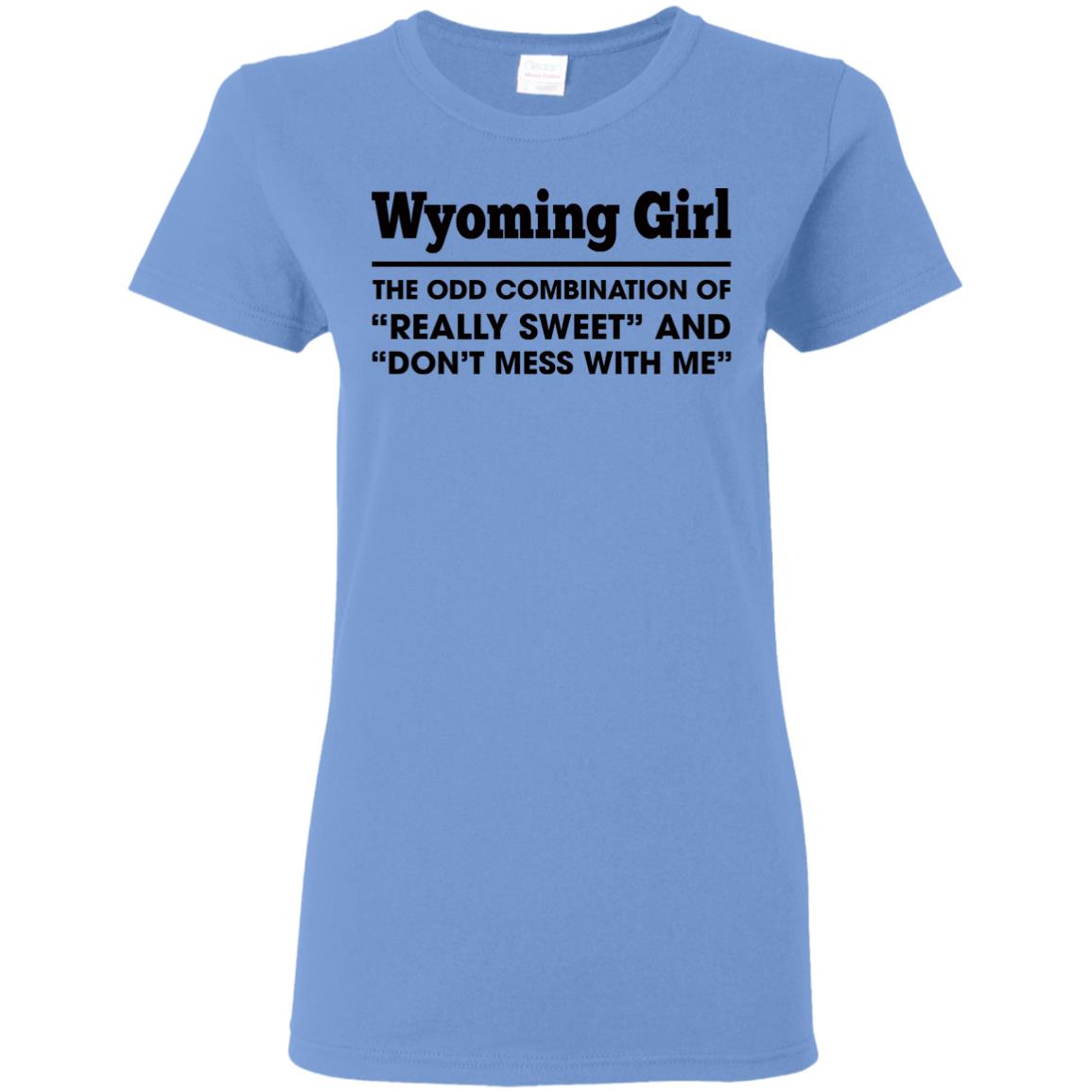 Wyoming Girl The Odd Combination Sweet And Don't Mess T-Shirt - T-shirt Teezalo