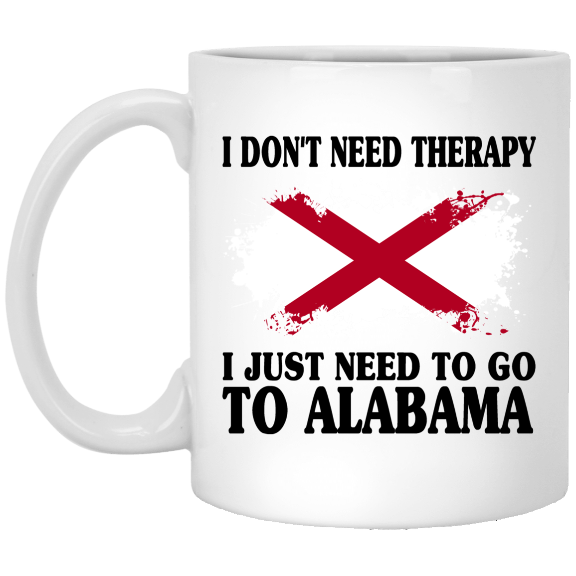 I Don&#39;t Need Therapy I Go To Alabama Mug - Mug Teezalo