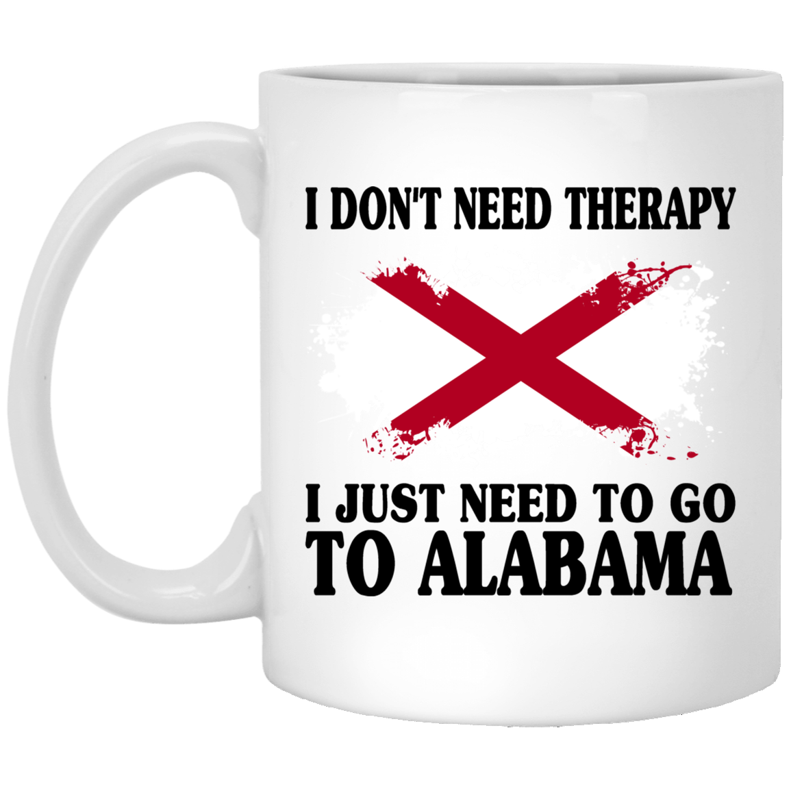 I Don't Need Therapy I Go To Alabama Mug - Mug Teezalo