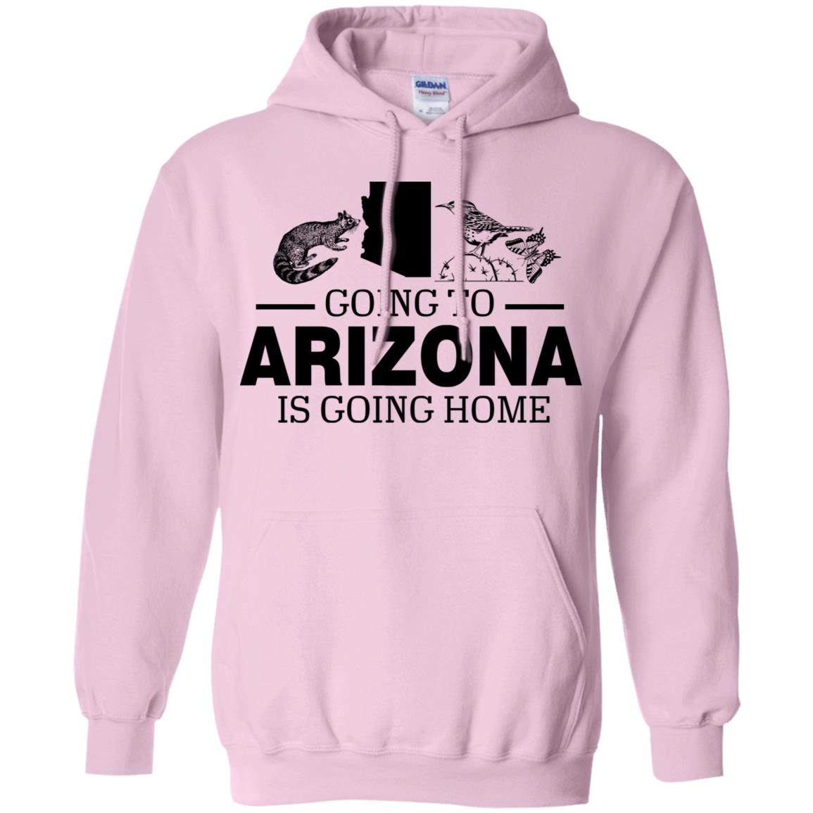 Going To Arizona Is Going Home Hoodie - Hoodie Teezalo