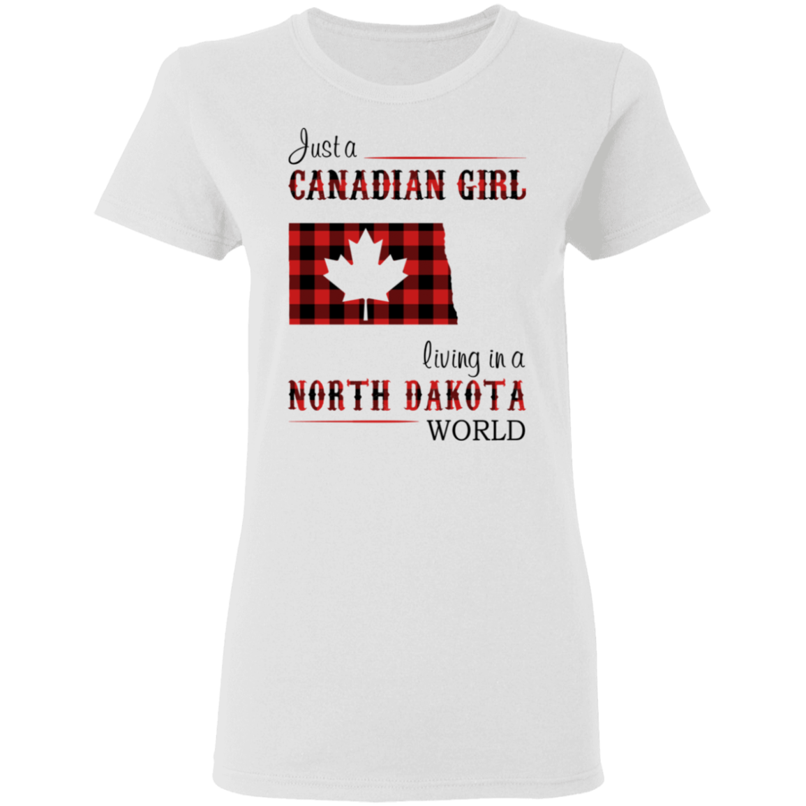 Just A Canadian Girl Living In A North Dakota World T-Shirt - T-shirt Teezalo