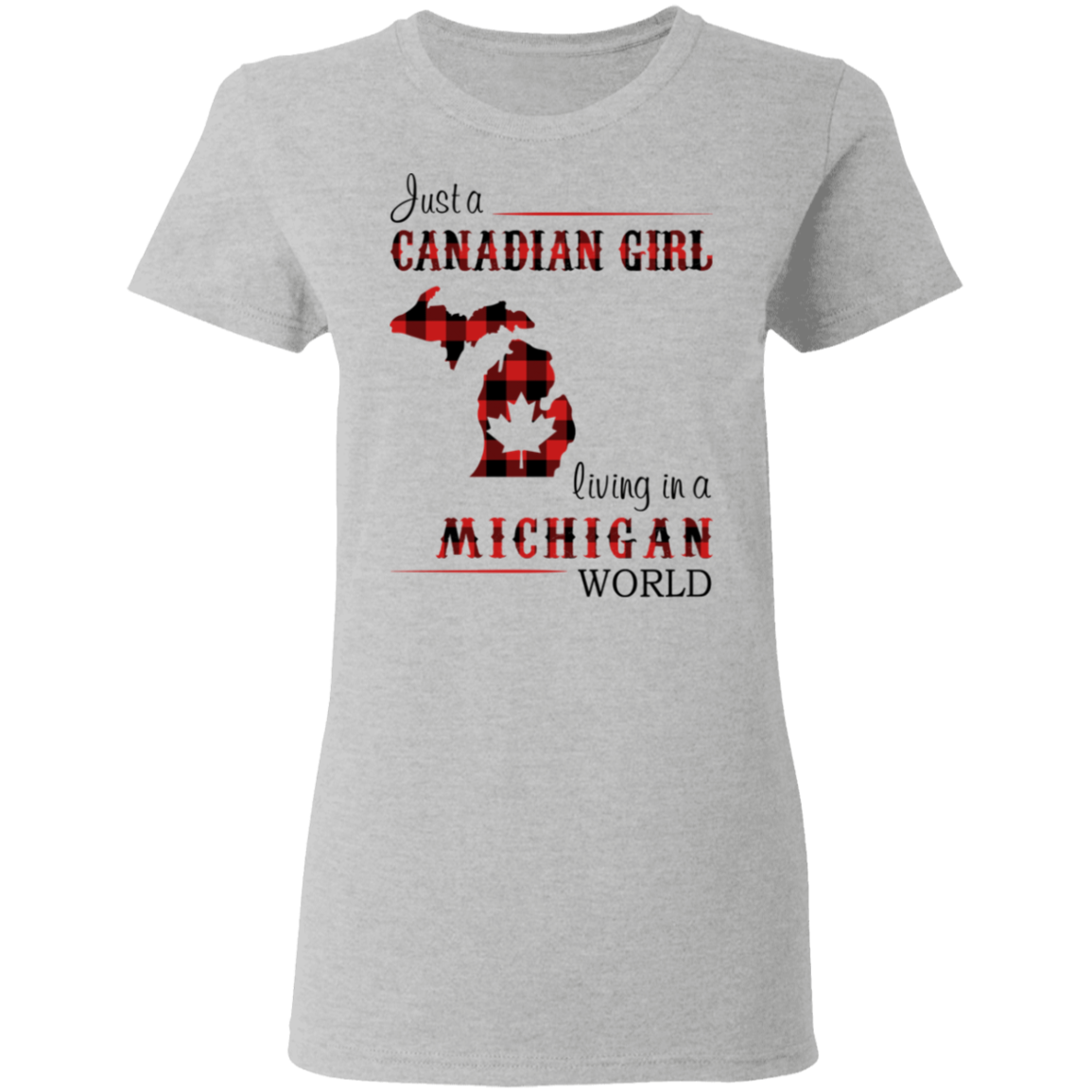 Just A Canadian Girl Living In A Michigan World T-Shirt - T-shirt Teezalo