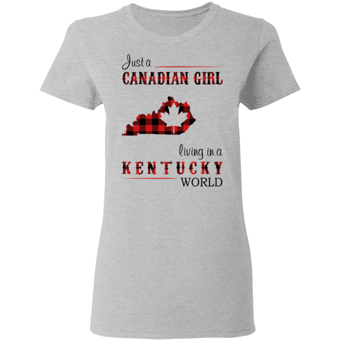 Just A Canadian Girl Living In A Kentucky World T-Shirt - T-shirt Teezalo