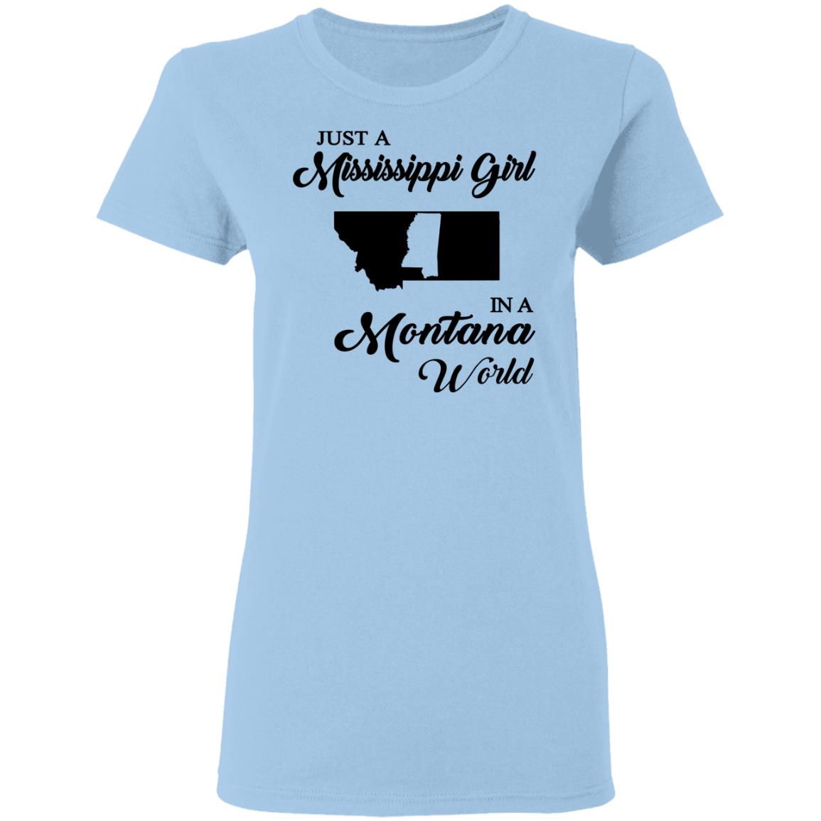 Just A Mississippi Girl In A Montana World T-Shirt - T-shirt Teezalo