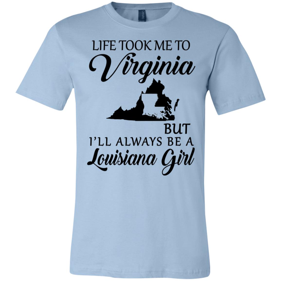 Life Took Me To Virginia But Always Be A Louisiana Girl T-Shirt - T-shirt Teezalo