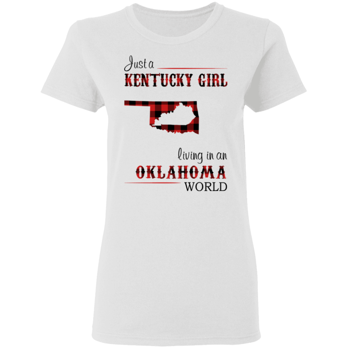 Just A Kentucky Girl Living In An Oklahoma World T-Shirt - T-shirt Teezalo