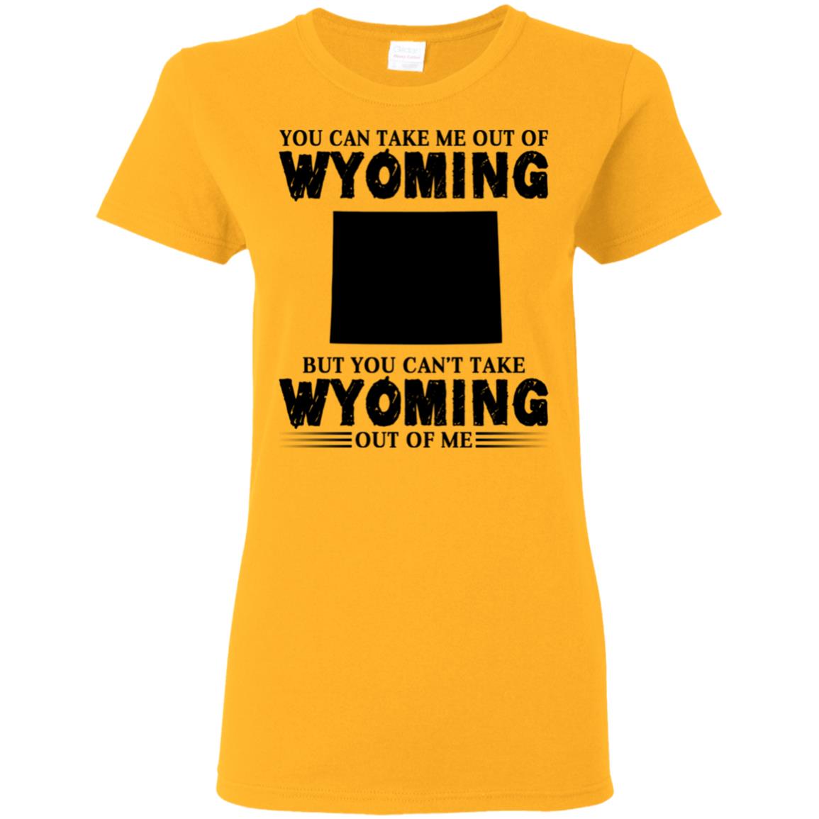 You Cant Take Wyomming Out Of Me T-Shirt - T-shirt Teezalo