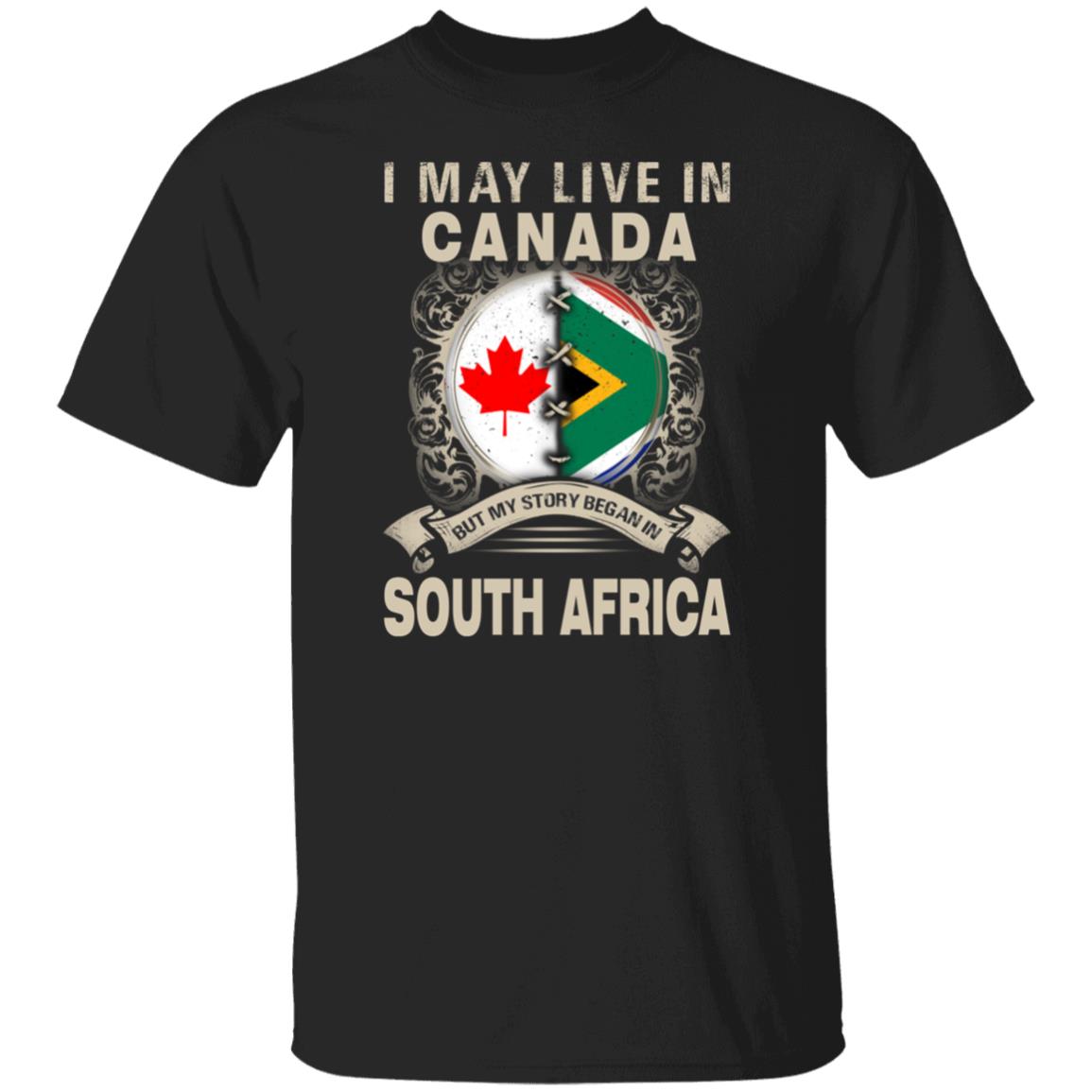 Live In Canada But My Story Began In South Africa T-Shirt - T-shirt Teezalo