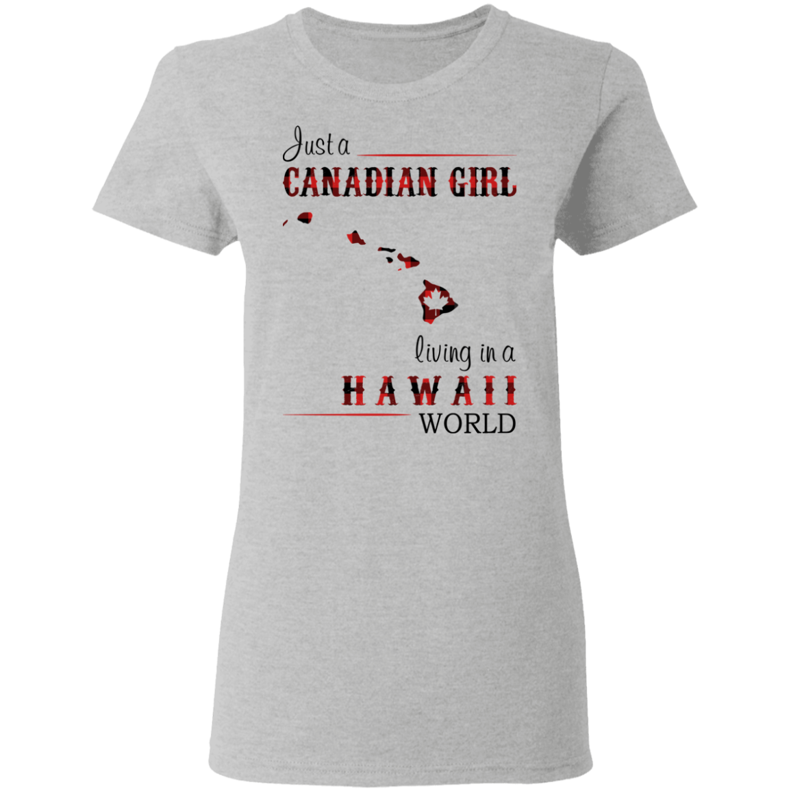 Just A Canadian Girl Living In A Hawaii World T-Shirt - T-shirt Teezalo