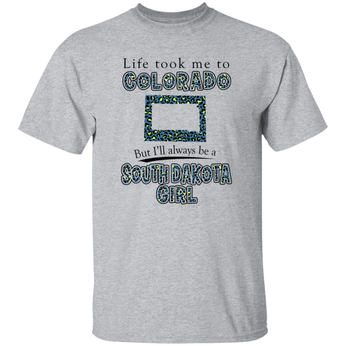 Life Took To Colorado But Always Be A South Dakota Girl T-Shirt - T-shirt Teezalo