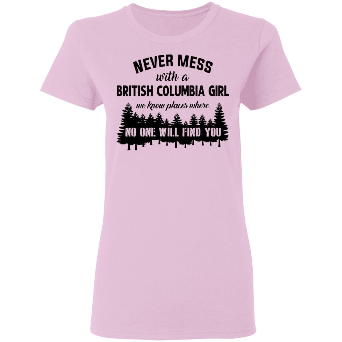 Never Mess With A British Columbia Girl T-Shirt - T-shirt Teezalo