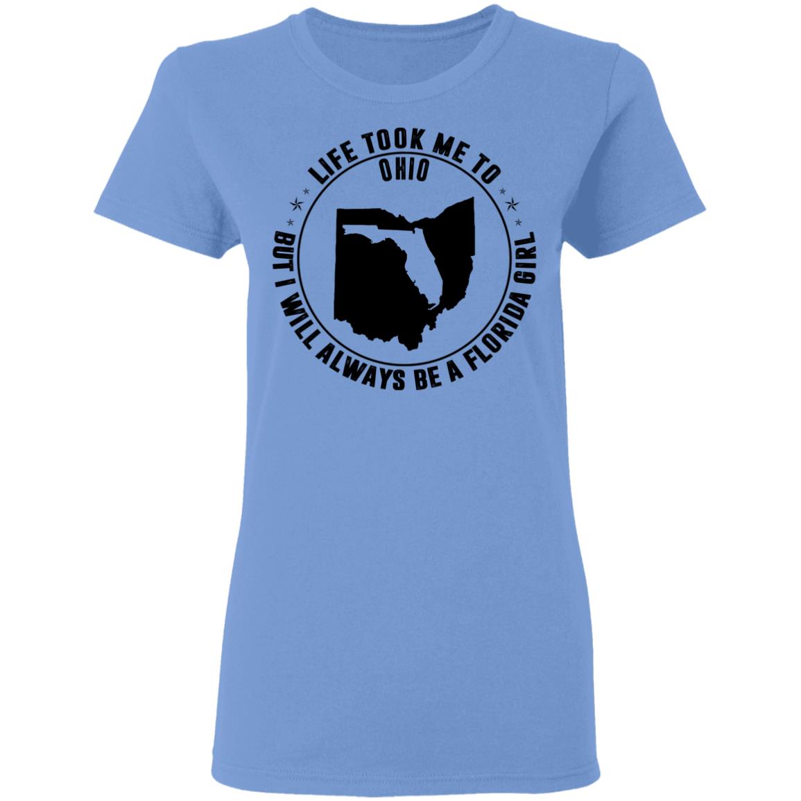 Life Took Me To Ohio I Always Be A Florida Girl T-Shirt - T-Shirt Teezalo