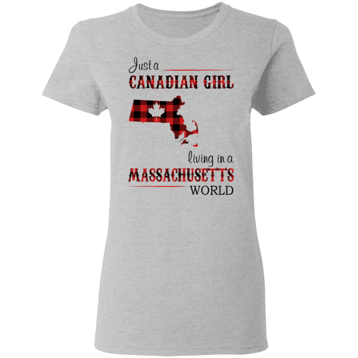 Just A Canadian Girl Living In A Massachusetts World T-Shirt - T-shirt Teezalo