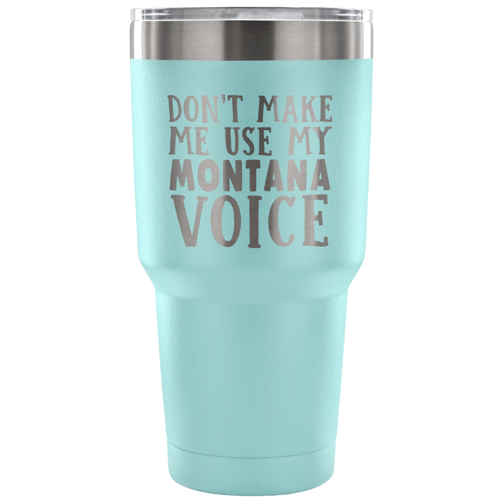 Don't Make Me Use My Montana Voice Vacuum Tumbler - Tumblers Teezalo