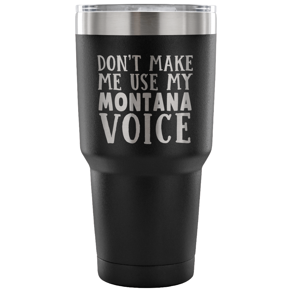 Don&#39;t Make Me Use My Montana Voice Vacuum Tumbler - Tumblers Teezalo