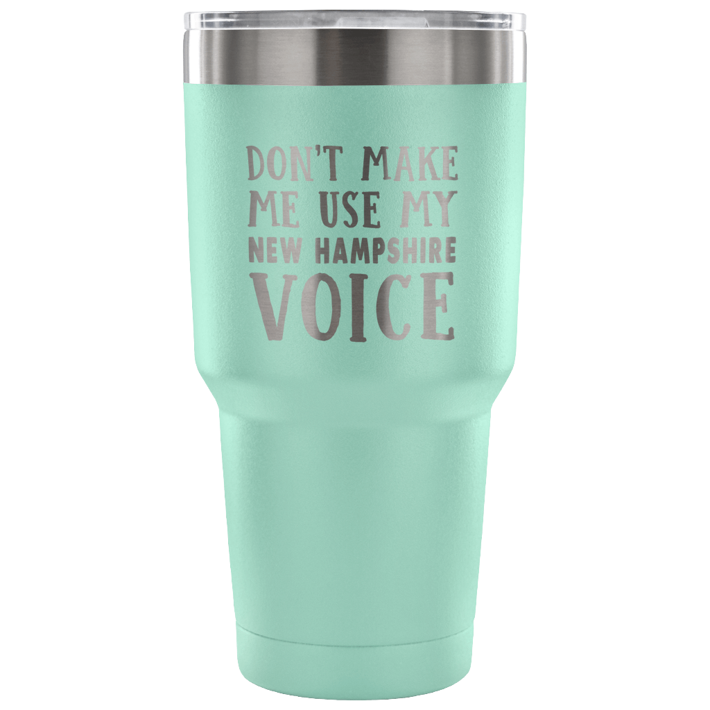 Don't Make Me Use My New Hampshire Voice Vacuum Tumbler - Tumblers Teezalo