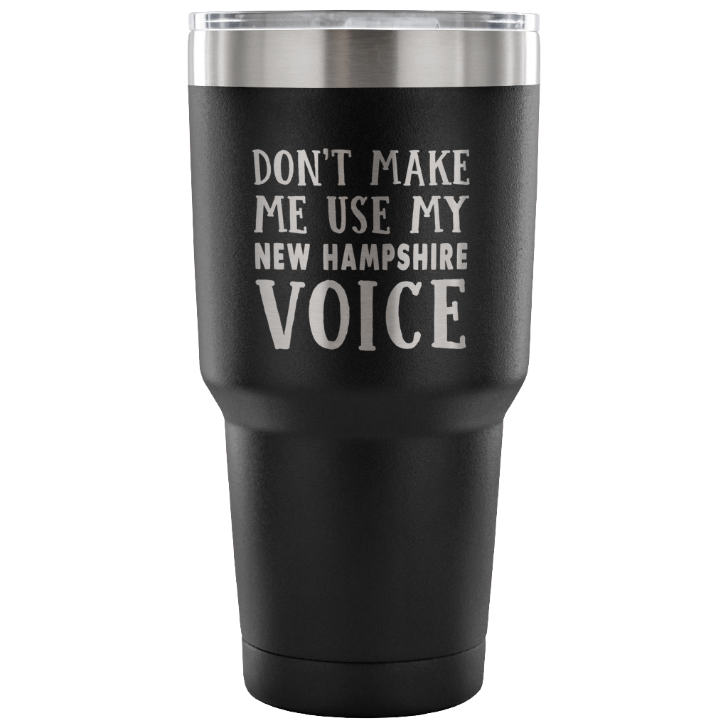 Don&#39;t Make Me Use My New Hampshire Voice Vacuum Tumbler - Tumblers Teezalo