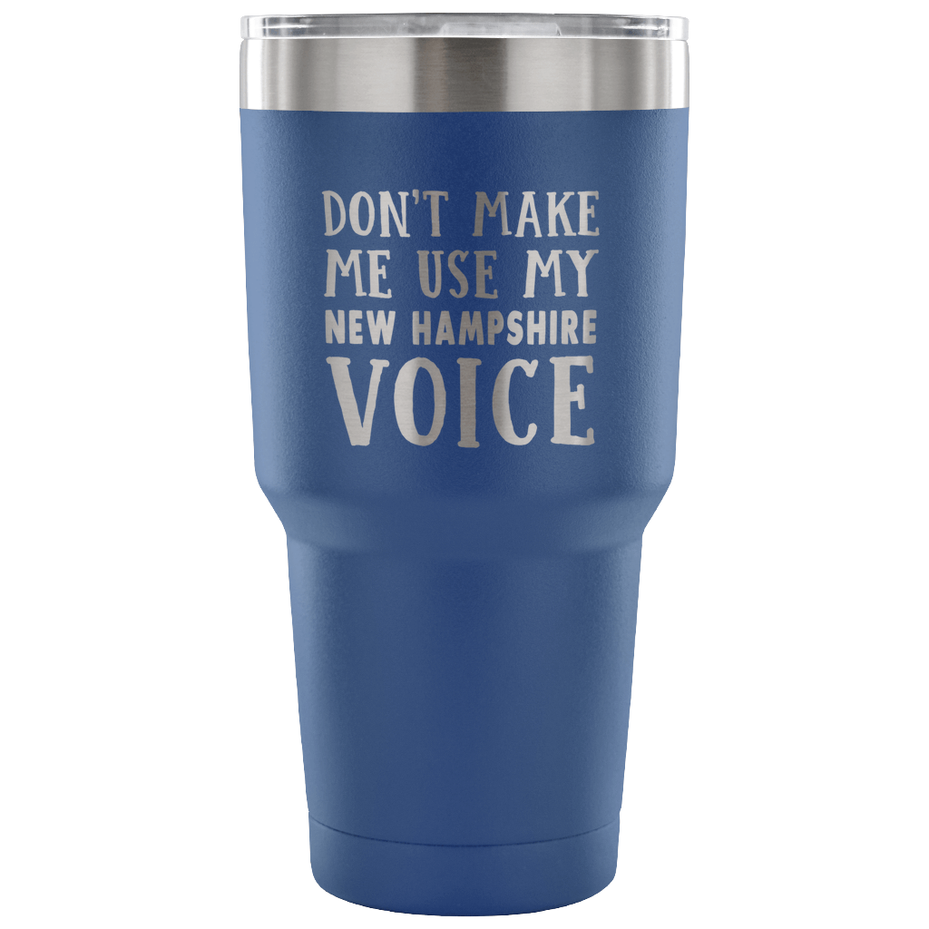 Don't Make Me Use My New Hampshire Voice Vacuum Tumbler - Tumblers Teezalo