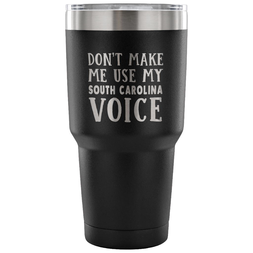 Don't Make Me Use My South Carolina Voice Vacuum Tumbler - Tumblers Teezalo